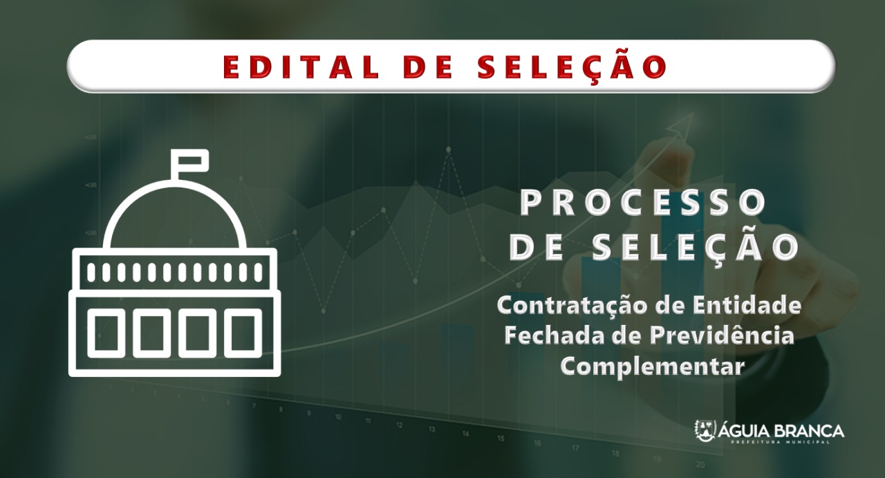 PROCESSO DE SELEÇÃO PÚBLICA PARA CONTRATAÇÃO DE ENTIDADE FECHADA DE  PREVIDÊNCIA COMPLEMENTAR Nº 001/2022